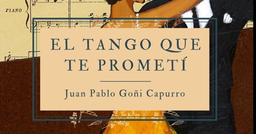 Presentaraacuten en Insurgente El tango que te prometiacute la nueva novela de Juan Pablo Gontildei Capurro